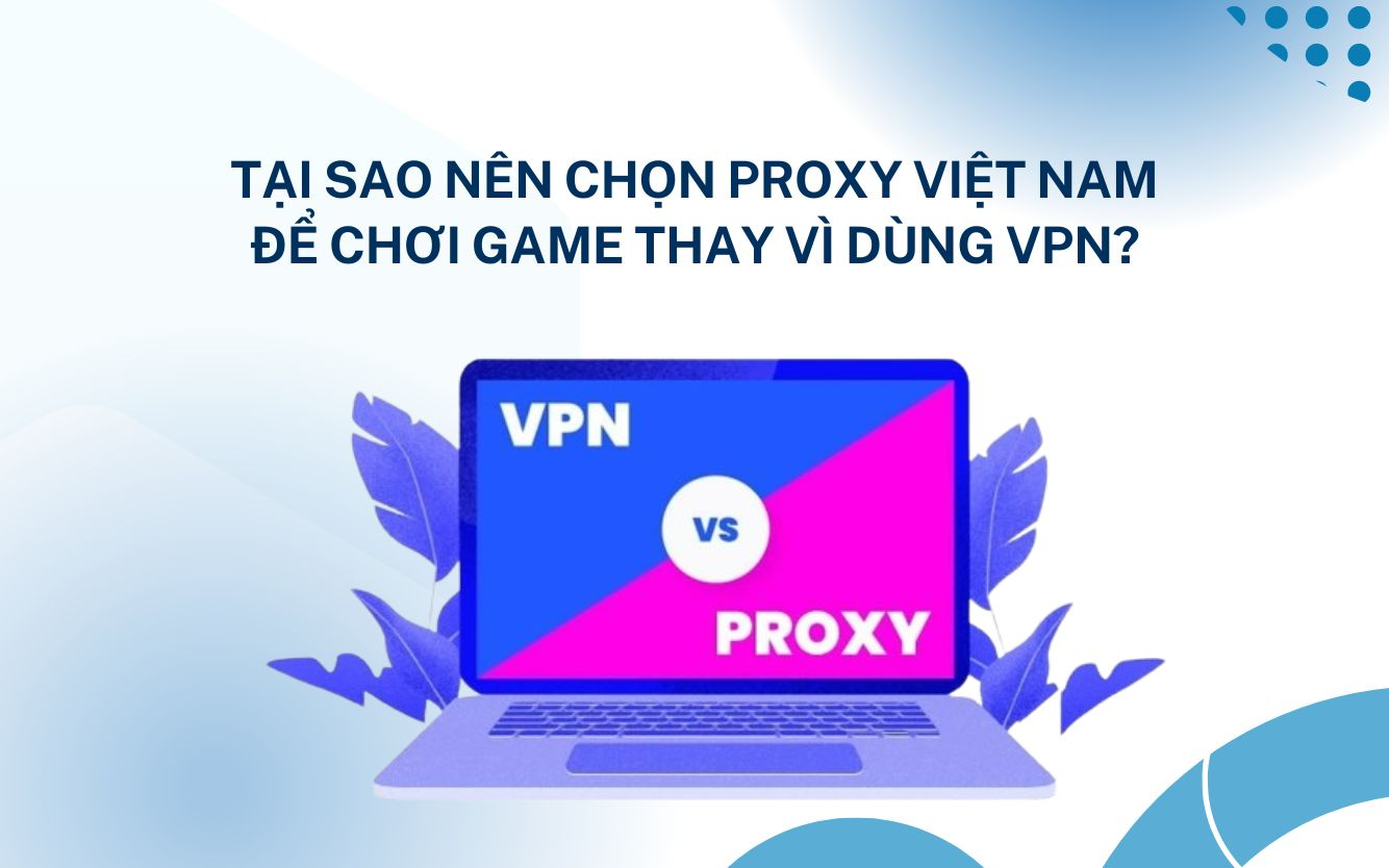 tại sao phải dùng proxy việt nam